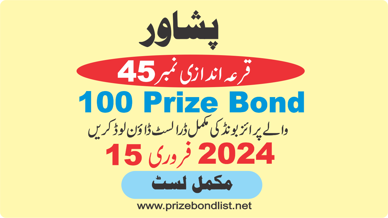 100 Prize Bond Draw no 45 at PESHAWAR 15 February 2024